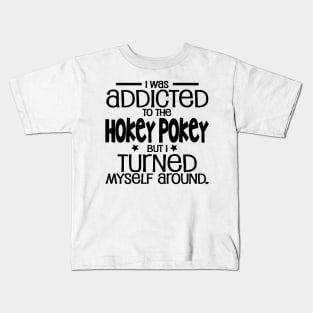 I was addicted to the hokey pokey but I turned myself around. - Funny Signs Kids T-Shirt
